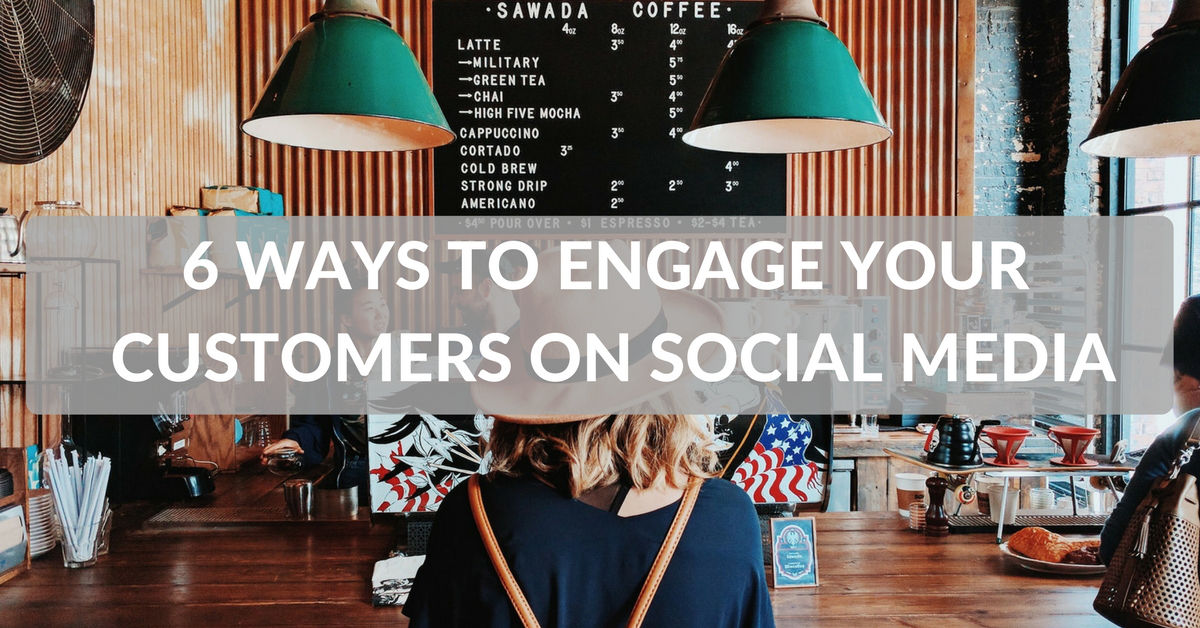 6 ways to engage customers on social media and provide great customer ...